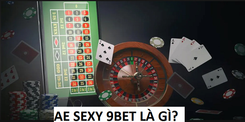 AE Sexy 9BET là sảnh game uy tín tại trang cược