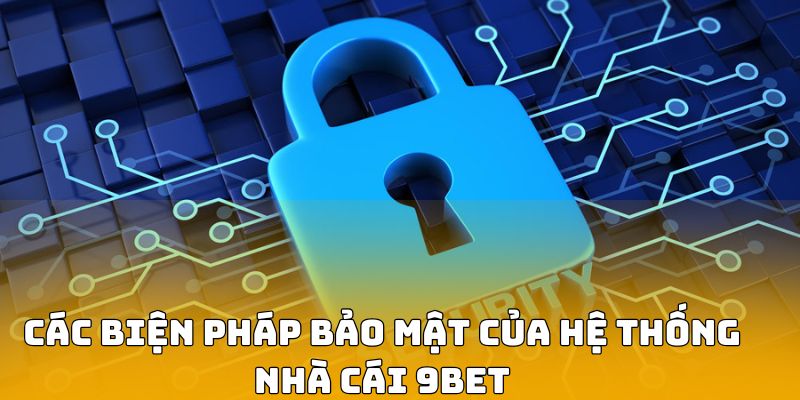 Các biện pháp bảo mật của hệ thống nhà cái 9BET