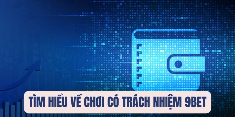 Tìm hiểu chơi có trách nhiệm 9BET